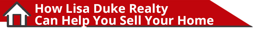 How Lisa Duke Realty Can Help You Sell Your Home